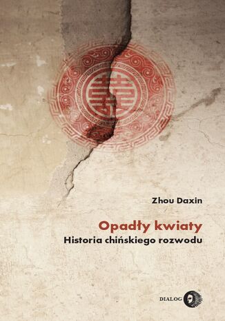 Opadły kwiaty. Historia chińskiego rozwodu Zhou Daxin - okladka książki