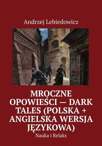 Mroczne Opowieści -- Dark Tales (polska + angielska wersja językowa) Andrzej Lebiedowicz - okladka książki