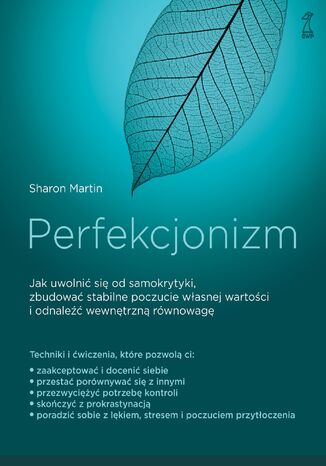 Perfekcjonizm. Jak uwolnić się od samokrytyki, zbudować stabilne poczucie własnej wartości i odnaleźć wewnętrzną równowagę? Sharon Martin - okladka książki