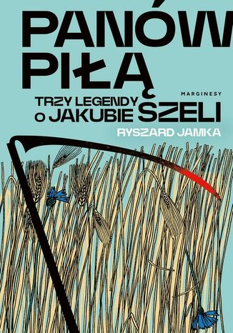 Panów piłą. Trzy legendy o Jakubie Szeli Ryszard Jamka - okladka książki