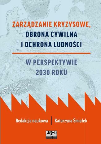 Zarządzanie kryzysowe, obrona cywilna i ochrona ludności w perspektywie 2030 roku Katarzyna Śmiałek - okladka książki