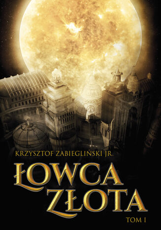 Łowcy Złota (tom I). Łowca Złota, tom I Krzysztof Zabiegliński - okladka książki