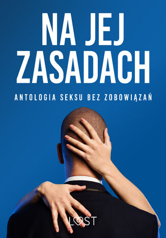 Na jej zasadach: antologia seksu bez zobowiązań LUST authors - okladka książki