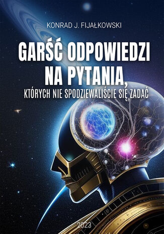 Garść odpowiedzi na pytania, których nie spodziewaliście się zadać Konrad J. Fijałkowski - okladka książki