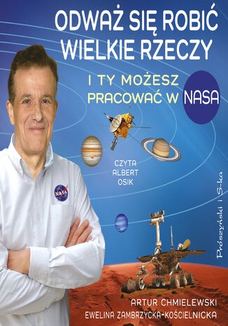 Odważ się robić wielkie rzeczy. I ty możesz pracować w NASA Artur Chmielewski, Ewelina Zambrzycka-Kościelnicka - audiobook MP3