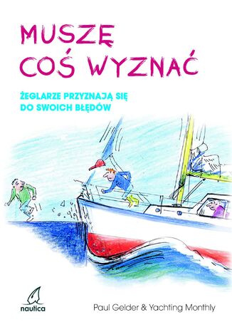 Muszę coś wyznać. Żeglarze przyznają się do swoich błędów Paul Gelder - okladka książki