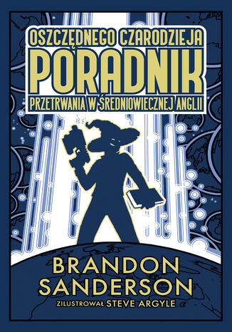 Oszczednego czarodzieja poradnik przetrwania w średniowiecznej Anglii Brandon Sanderson - okladka książki