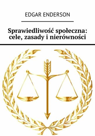 Sprawiedliwość społeczna: cele, zasady i nierówności Edgar Enderson - okladka książki