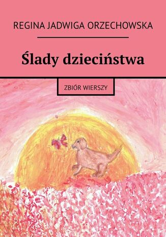 Ślady dzieciństwa Regina Orzechowska - okladka książki