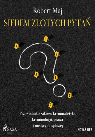 Siedem złotych pytań. Przewodnik z zakresu kryminalistyki, kryminologii, prawa i medycyny sądowej Robert Maj - okladka książki