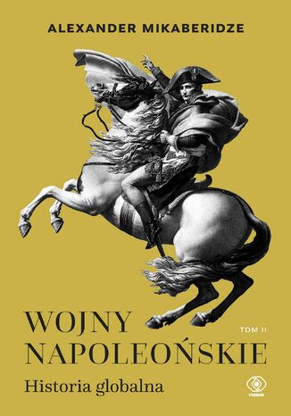 Wojny napoleońskie. Historia globalna. Tom 2 Alexander Mikaberidze - okladka książki