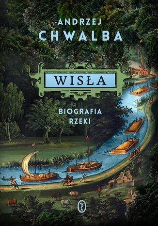 Wisła. Biografia rzeki Andrzej Chwalba - okladka książki