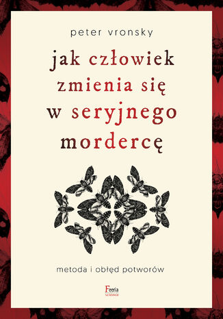 Jak człowiek zmienia się w seryjnego mordercę Peter Vronsky - okladka książki