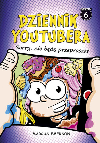 Dziennik Youtubera. Sorry, nie będę przepraszał (t.6) Marcus Emerson - okladka książki