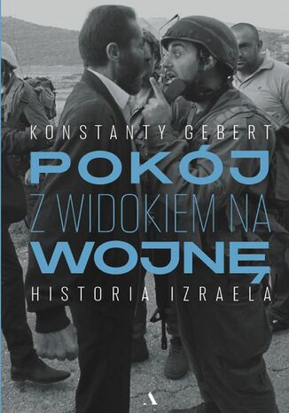 Pokój z widokiem na wojnę Historia Izraela Konstanty Gebert - okladka książki