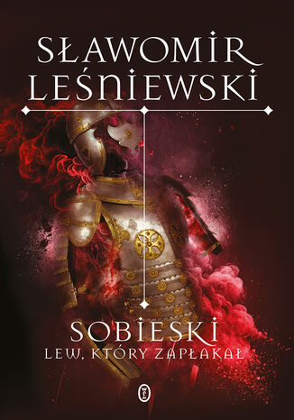 Sobieski. Lew, który zapłakał Sławomir Leśniewski - okladka książki