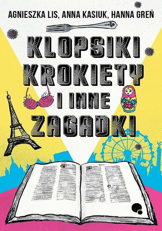 Klopsiki, krokiety i inne zagadki Agnieszka Lis, Anna Kasiuk, Hanna Greń - okladka książki