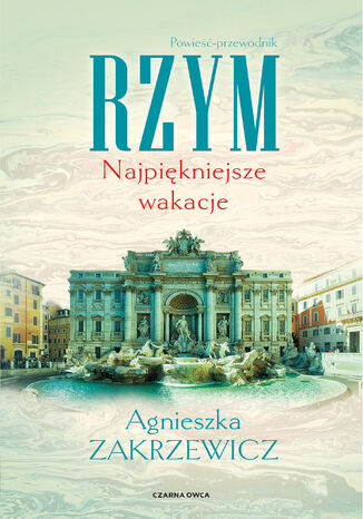 Rzym. Najpiękniejsze wakacje Agnieszka Zakrzewicz - okladka książki