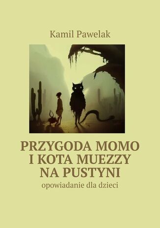 Przygoda Momo i kota Muezzy na pustyni Kamil Pawelak - okladka książki