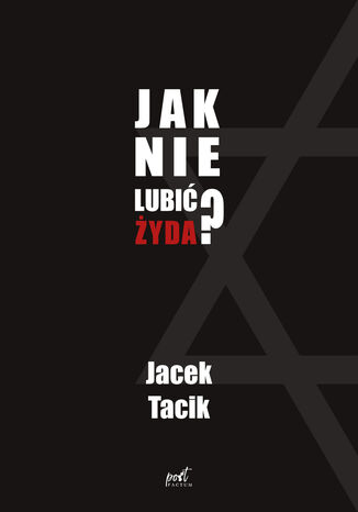 Jak nie lubić Żyda? Jacek Tacik - okladka książki