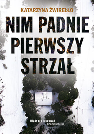 Nim padnie pierwszy strzał Katarzyna Żwirełło - okladka książki