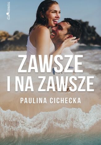 Zawsze i na zawsze Paulina Cichecka - okladka książki