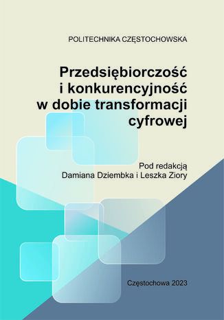 Przedsiębiorczość i konkurencyjność w dobie transformacji cyfroweji konkurencyjność w dobie transformacji cyfrowej Damian Dziembek, Leszek Ziora (red.) - okladka książki