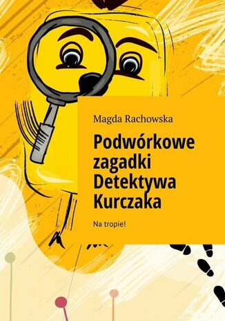 Podwórkowe zagadki Detektywa Kurczaka Magda Rachowska - okladka książki