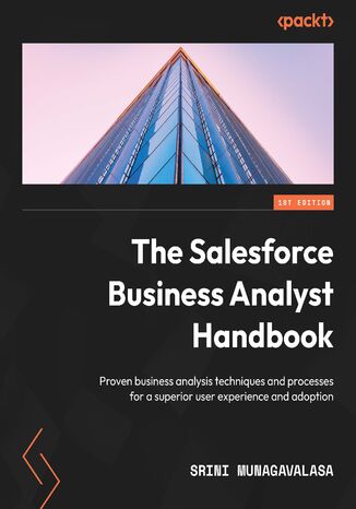 The Salesforce Business Analyst Handbook. Proven business analysis techniques and processes for a superior user experience and adoption Srini Munagavalasa - okladka książki