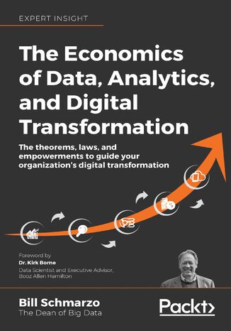 The Economics of Data, Analytics, and Digital Transformation. The theorems, laws, and empowerments to guide your organization's digital transformation Bill Schmarzo - okladka książki