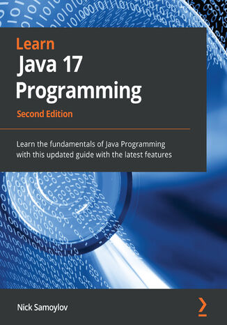 Learn Java 17 Programming. Learn the fundamentals of Java Programming with this updated guide with the latest features - Second Edition Nick Samoylov - okladka książki