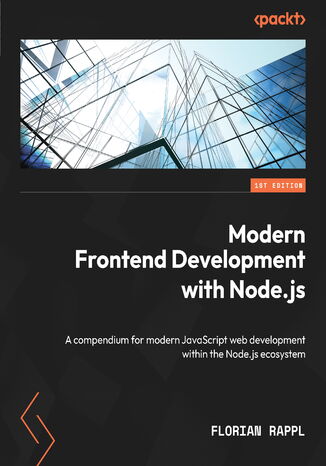 Modern Frontend Development with Node.js. A compendium for modern JavaScript web development within the Node.js ecosystem Florian Rappl - okladka książki