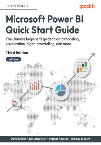 Microsoft Power BI Quick Start Guide. The ultimate beginner's guide to data modeling, visualization, digital storytelling, and more - Third Edition Devin Knight, Erin Ostrowsky, Mitchell Pearson, Bradley Schacht - okladka książki