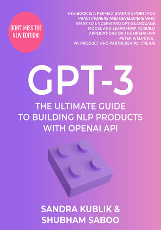 GPT-3. The Ultimate Guide To Building NLP Products With OpenAI API Sandra Kublik, Shubham Saboo - okladka książki