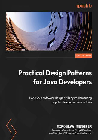 Practical Design Patterns for Java Developers. Hone your software design skills by implementing popular design patterns in Java Miroslav Wengner, Bruno Souza - okladka książki