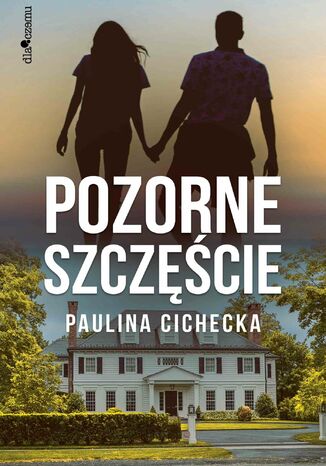 Pozorne szczęście Paulina Cichecka - okladka książki