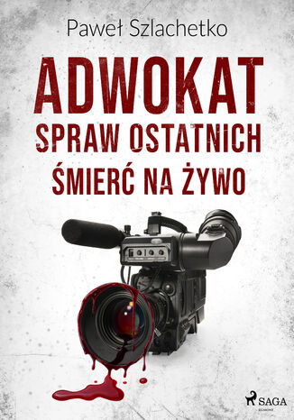 Adwokat spraw ostatnich. Śmierć na żywo Paweł Szlachetko - okladka książki