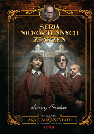 Akademia antypatii. Seria niefortunnych zdarzeń Lemony Snicket - okladka książki