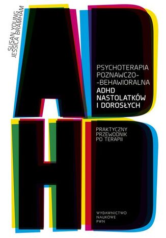 Psychoterapia poznawczo-behawioralna ADHD nastolatków i dorosłych Jessica Bramham, Susan Young - okladka książki