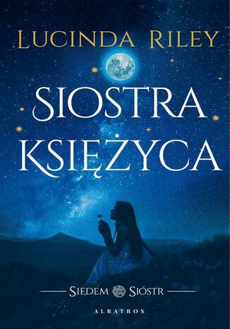 Siostra księżyca. Cykl Siedem Sióstr. Tom 5 Lucinda Riley - okladka książki