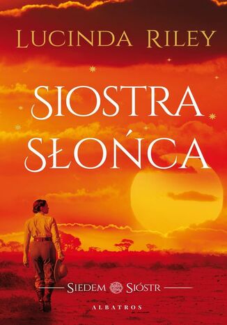 Siostra słońca. Cykl Siedem Sióstr. Tom 6 Lucinda Riley - okladka książki