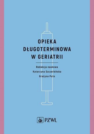 Opieka długoterminowa w geriatrii Katarzyna Szczerbińska, Grażyna Puto - okladka książki