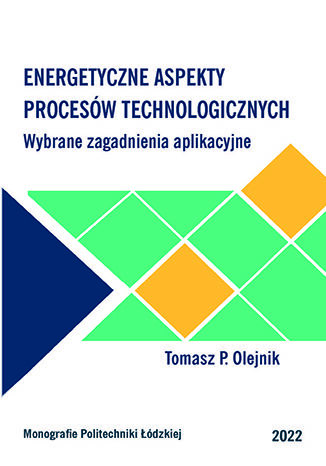 Energetyczne aspekty procesów technologicznych. Wybrane zagadnienia aplikacyjne Tomasz P. Olejnik - okladka książki