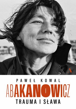 Abakanowicz Trauma i sława Paweł Kowal - okladka książki