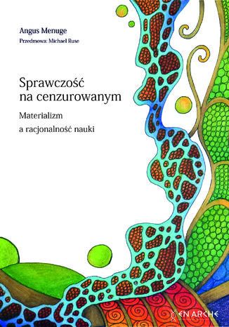 "Sprawczość na cenzurowanym.    Materializm a racjonalność nauki        " Angus Menuge - okladka książki