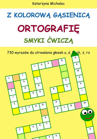 Z kolorową gąsienicą ortografię smyki ćwiczą Katarzyna Michalec - okladka książki