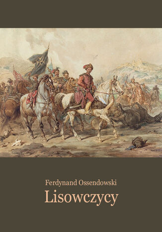 Lisowczycy. Powieść historyczna Ferdynand A. Ossendowski - okladka książki