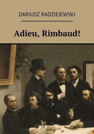 Adieu, Rimbaud! Dariusz Radziejewski - okladka książki