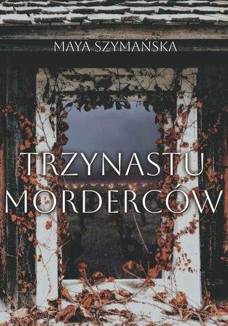 Trzynastu Morderców Maya Szymańska - okladka książki