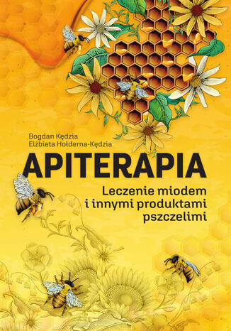 Apiterapia. Leczenie miodem i innymi produktami pszczelimi Elżbieta Hołderna-Kędzia - okladka książki